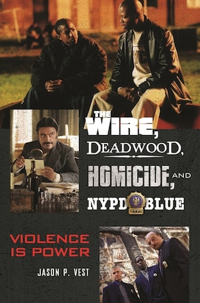 The Wire, Deadwood, Homicide, and NYPD Blue: Violence is Power