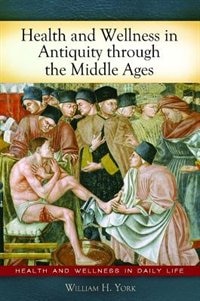 Front cover_Health and Wellness in Antiquity through the Middle Ages