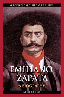 Emiliano Zapata: A Biography