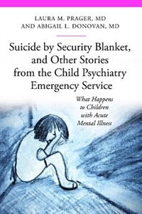 Front cover_Suicide by Security Blanket, and Other Stories from the Child Psychiatry Emergency Service