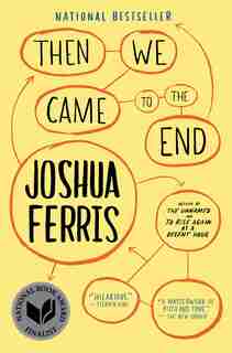 Then We Came to the End: A Novel by Joshua Ferris