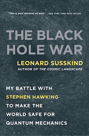 The Black Hole War: My Battle with Stephen Hawking to Make the World Safe for Quantum Mechanics