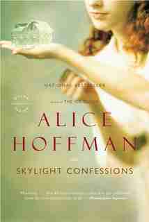 Skylight Confessions: A Novel by Alice Hoffman