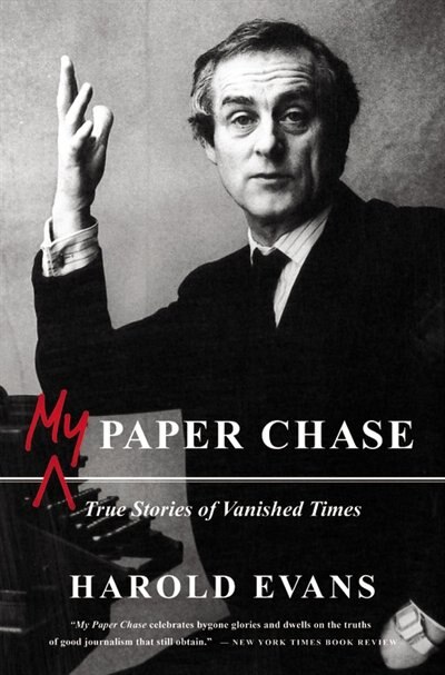 My Paper Chase: True Stories Of Vanished Times