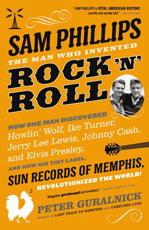 Front cover_Sam Phillips: The Man Who Invented Rock 'n' Roll