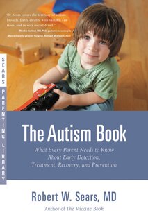 The Autism Book: What Every Parent Needs to Know About Early Detection, Treatment, Recovery, and Prevention