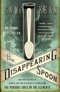 The Disappearing Spoon: And Other True Tales of Madness, Love, and the History of the World from the Periodic Table of the Elements