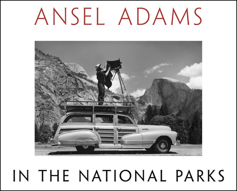 Ansel Adams In The National Parks: Photographs From America's Wild Places