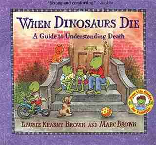 When Dinosaurs Die: A Guide To Understanding Death by Laurie Krasny Brown