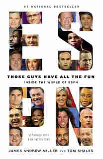 Those Guys Have All The Fun: Inside The World Of Espn by James Andrew Miller