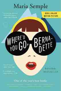 Where'd You Go, Bernadette: A Novel by Maria Semple