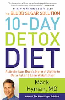 The Blood Sugar Solution 10-day Detox Diet: Activate Your Body's Natural Ability To Burn Fat And Lose Weight Fast by Mark Hyman