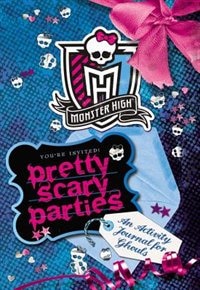 Monster High: Pretty Scary Parties: An Activity Journal For Ghouls
