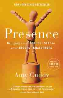 Presence: Bringing Your Boldest Self To Your Biggest Challenges by Amy Cuddy