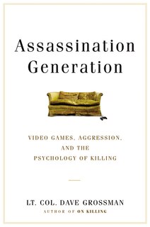 Assassination Generation: Video Games, Aggression, And The Psychology Of Killing