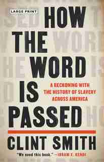 How The Word Is Passed: A Reckoning With The History Of Slavery Across America by Clint Smith