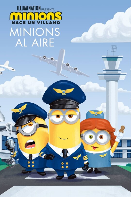 Couverture_Minions: Nace Un Villano: Minions Al Aire (the Sky Is The Limit)