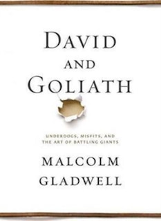 David and Goliath: Underdogs, Misfits, and the Art of Battling Giants