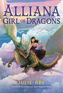Alliana, Girl Of Dragons by Julie Abe