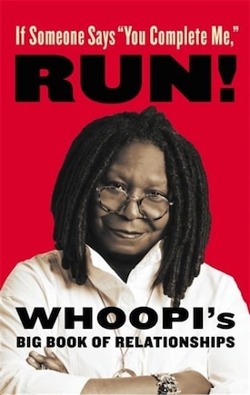 If Someone Says you Complete Me, Run!: Whoopi's Big Book Of Relationships