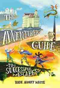 The Adventurer's Guide To Successful Escapes by Wade Albert White