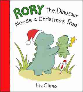 Rory The Dinosaur Needs A Christmas Tree by Liz Climo