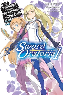 Front cover_Is It Wrong To Try To Pick Up Girls In A Dungeon? On The Side: Sword Oratoria, Vol. 1 (light Novel)