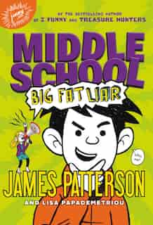 Middle School: Big Fat Liar by James Patterson