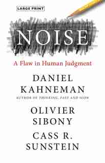 Noise: A Flaw in Human Judgment by Daniel Kahneman