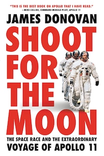 Shoot For The Moon: The Space Race And The Extraordinary Voyage Of Apollo 11