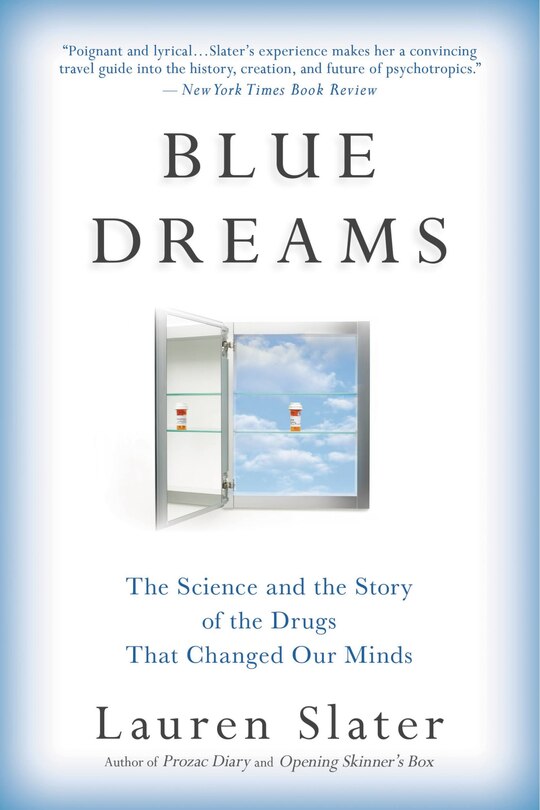 Blue Dreams: The Science And The Story Of The Drugs That Changed Our Minds