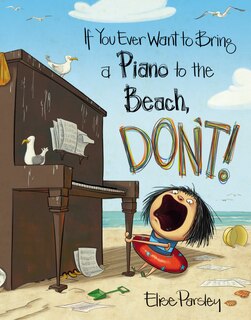 Front cover_If You Ever Want To Bring A Piano To The Beach, Don't!