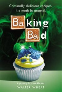 Baking Bad: A Parody In A Cookbook