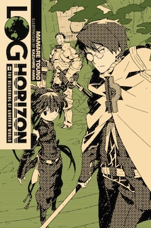 Log Horizon, Vol. 1 (light Novel): The Beginning Of Another World