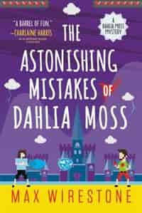 The Astonishing Mistakes of Dahlia Moss by Max Wirestone