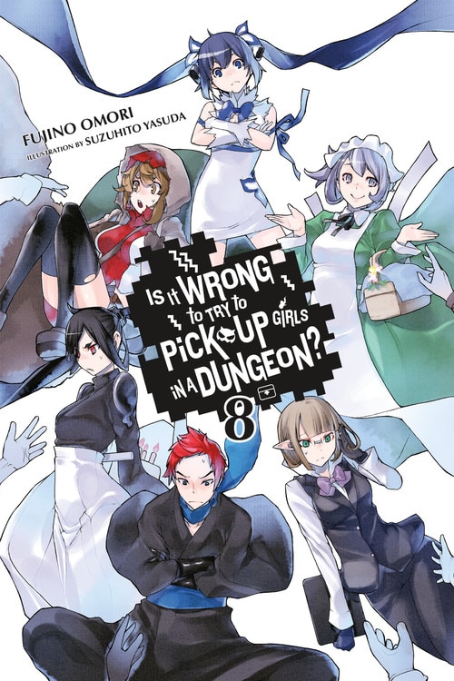 Front cover_Is It Wrong To Try To Pick Up Girls In A Dungeon?, Vol. 8 (light Novel)
