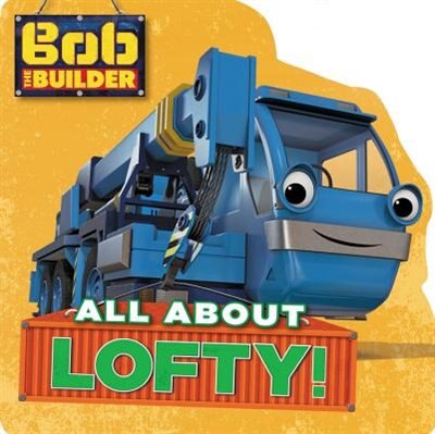Front cover_Bob The Builder: All About Lofty