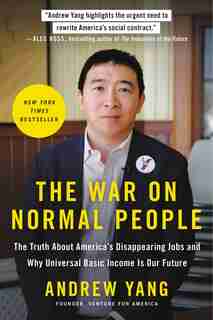 The War On Normal People: The Truth About America's Disappearing Jobs And Why Universal Basic Income Is Our Future de Andrew Yang