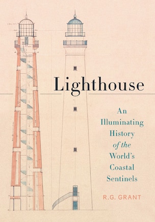 Lighthouse: An Illuminating History of the World's Coastal Sentinels