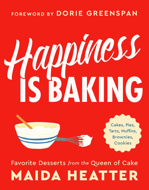 Happiness Is Baking: Cakes, Pies, Tarts, Muffins, Brownies, Cookies: Favorite Desserts From The Queen Of Cake