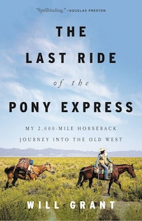 The Last Ride of the Pony Express: My 2,000-mile Horseback Journey into the Old West