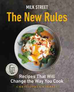 Milk Street: The New Rules: Recipes That Will Change The Way You Cook by Christopher Kimball