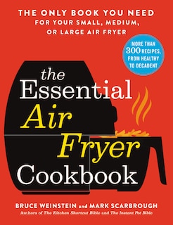 The Essential Air Fryer Cookbook: The Only Book You Need for Your Small, Medium, or Large Air Fryer