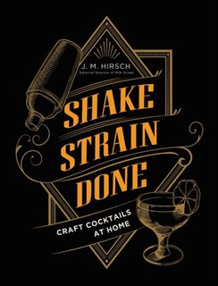 Shake Strain Done: Craft Cocktails At Home