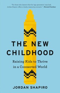 The New Childhood: Raising Kids to Thrive in a Connected World