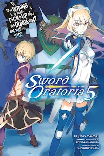 Front cover_Is It Wrong to Try to Pick Up Girls in a Dungeon? On the Side: Sword Oratoria, Vol. 5 (light novel)