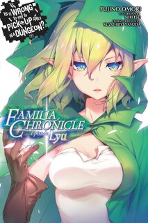 Front cover_Is It Wrong To Try To Pick Up Girls In A Dungeon? Familia Chronicle, Vol. 1 (light Novel)