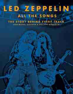Led Zeppelin All The Songs: The Story Behind Every Track by Jean-michel Guesdon
