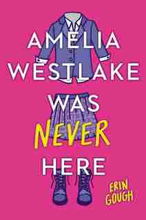 Amelia Westlake Was Never Here by Erin Gough