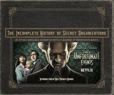 The Incomplete History Of Secret Organizations: An Utterly Unreliable Account Of Netflix's A Series Of Unfortunate Events